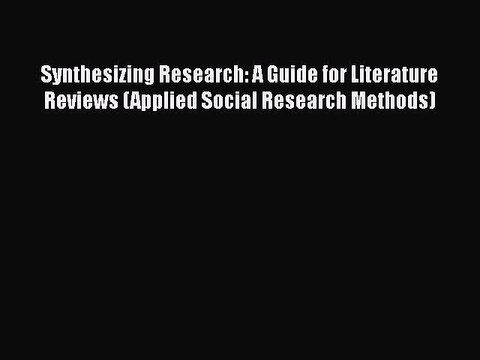 [PDF] Synthesizing Research: A Guide for Literature Reviews (Applied Social Research Methods)