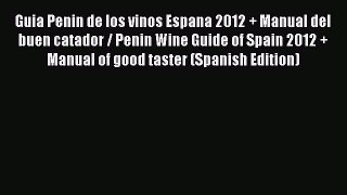 Read Guia Penin de los vinos Espana 2012 + Manual del buen catador / Penin Wine Guide of Spain
