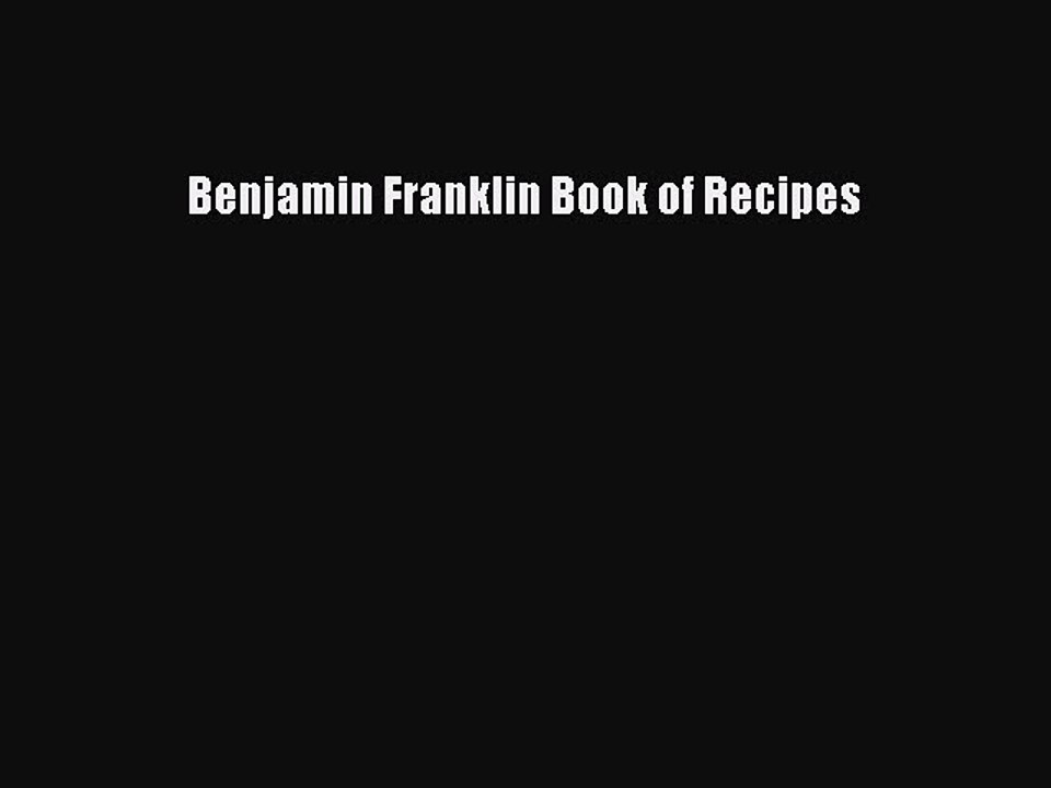 Download Benjamin Franklin Book of Recipes PDF Free