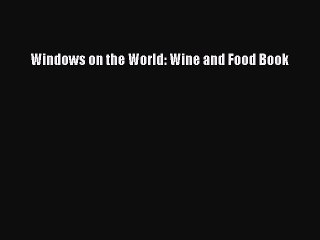 Read Windows on the World: Wine and Food Book Ebook Free