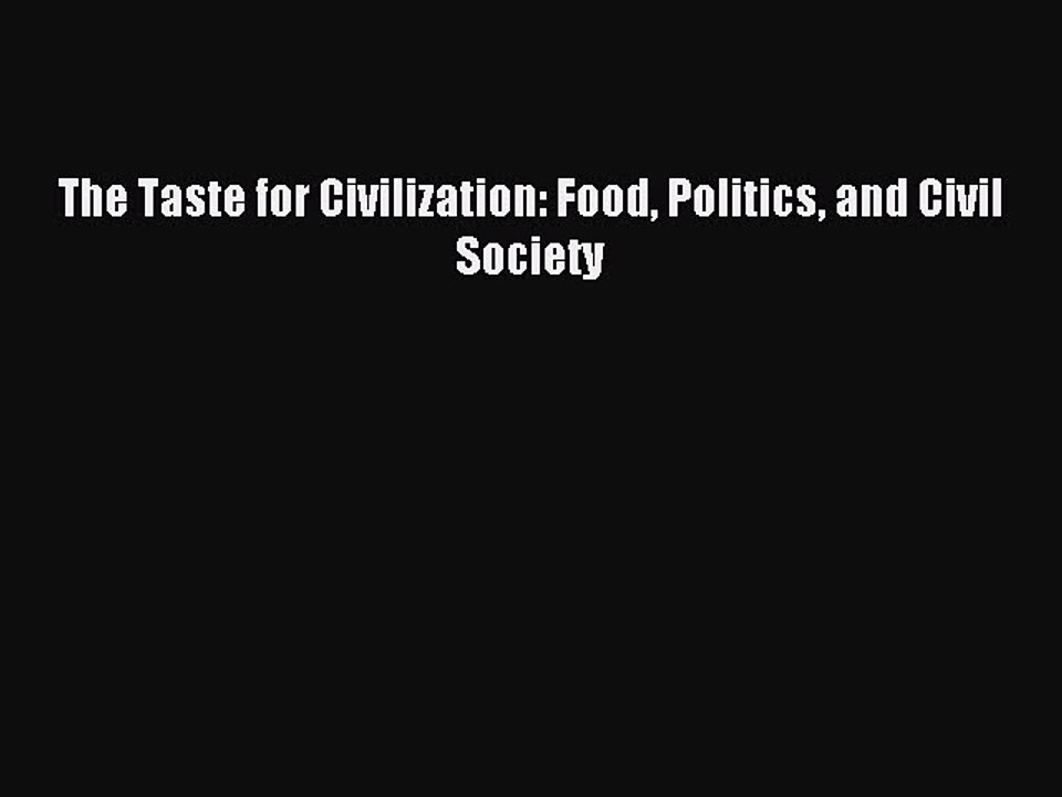 Read The Taste for Civilization: Food Politics and Civil Society Ebook Free