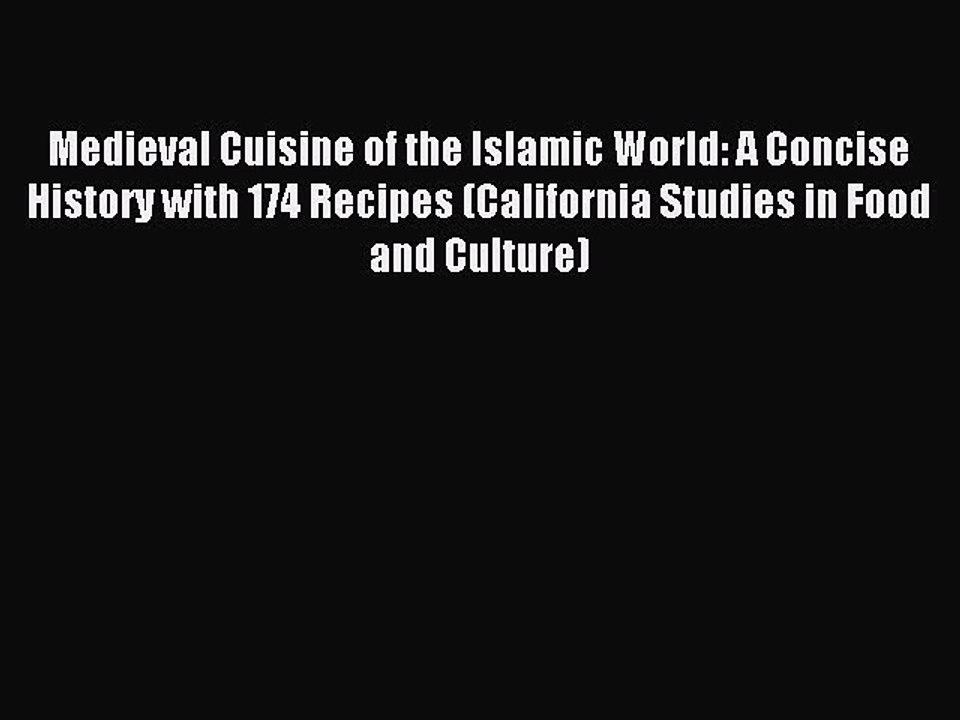 Read Medieval Cuisine of the Islamic World: A Concise History with 174 Recipes (California