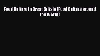 Read Food Culture in Great Britain (Food Culture around the World) PDF Free