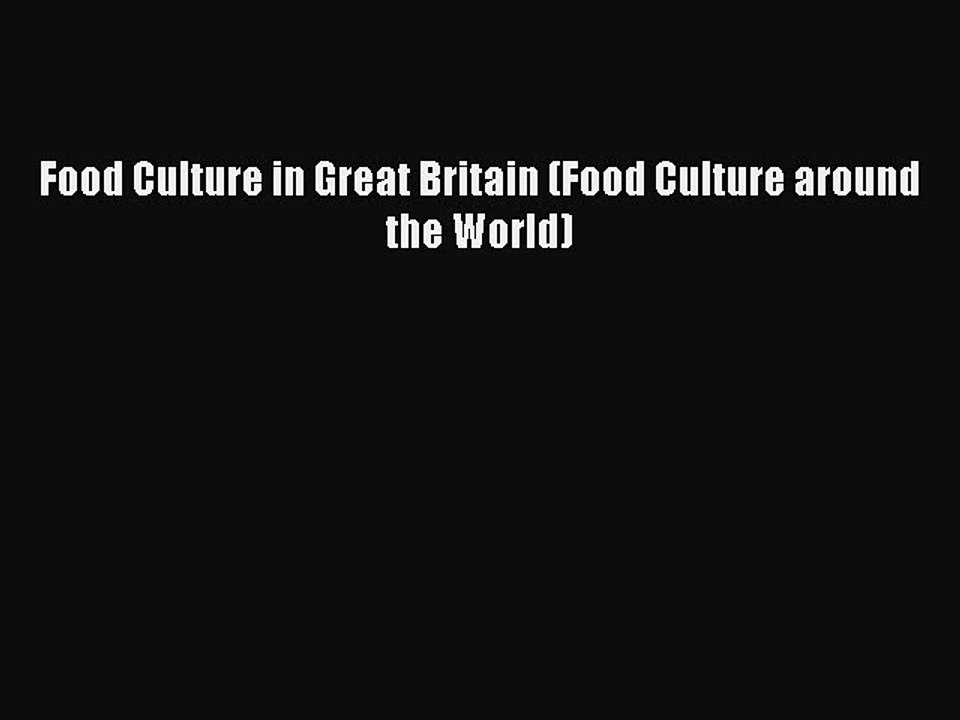 Read Food Culture in Great Britain (Food Culture around the World) PDF Free
