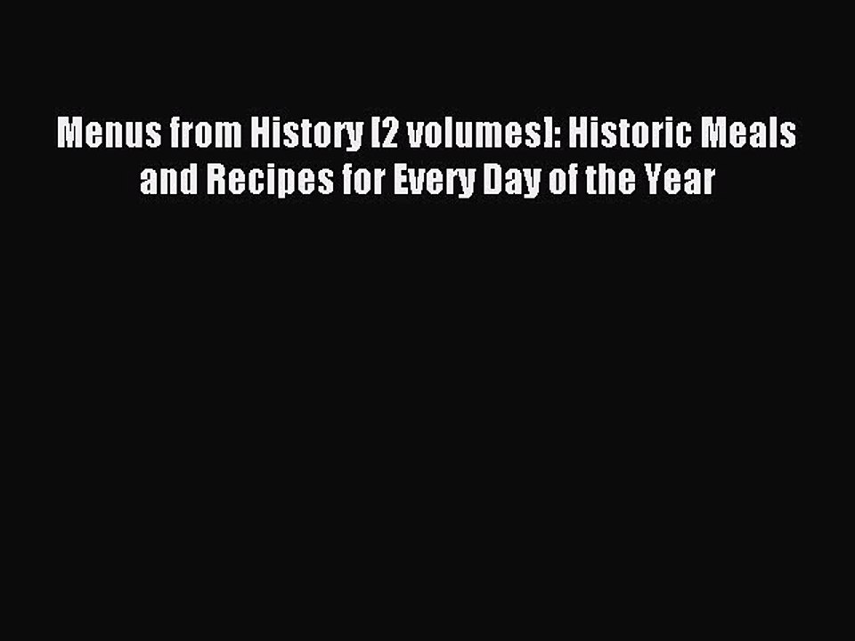 Read Menus from History [2 volumes]: Historic Meals and Recipes for Every Day of the Year Ebook