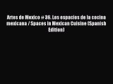 Read Artes de Mexico # 36. Los espacios de la cocina mexicana / Spaces in Mexican Cuisine (Spanish