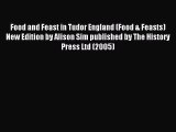 Read Food and Feast in Tudor England (Food & Feasts) New Edition by Alison Sim published by