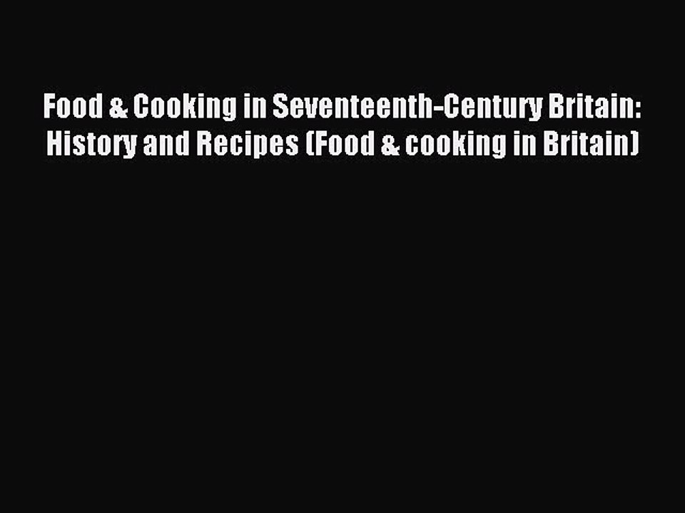 Read Food & Cooking in Seventeenth-Century Britain: History and Recipes (Food & cooking in