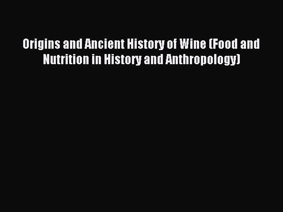 Read Origins and Ancient History of Wine (Food and Nutrition in History and Anthropology) Ebook