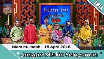 Islam Itu indah - JANGAN MISKIN SENYUMAN - 18 April 2016 [FULL]