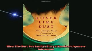 Most popular  Silver Like Dust One Familys Story of Americas Japanese Internment