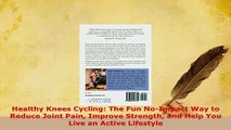 Download  Healthy Knees Cycling The Fun NoImpact Way to Reduce Joint Pain Improve Strength and  Read Online