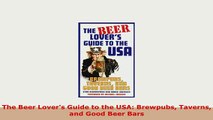 Download  The Beer Lovers Guide to the USA Brewpubs Taverns and Good Beer Bars PDF Book Free