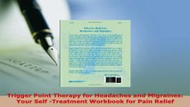 PDF  Trigger Point Therapy for Headaches and Migraines Your Self Treatment Workbook for Pain  Read Online