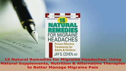 Download  15 Natural Remedies for Migraine Headaches Using Natural Supplements Nutrition   EBook