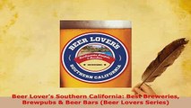 Download  Beer Lovers Southern California Best Breweries Brewpubs  Beer Bars Beer Lovers Series Ebook
