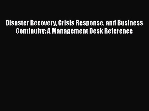 PDF Disaster Recovery Crisis Response and Business Continuity: A Management Desk Reference
