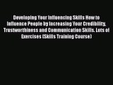 PDF Developing Your Influencing Skills How to Influence People by Increasing Your Credibility
