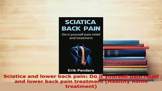 PDF Sciatica and lower back pain Do it yourself pain relief and lower back pain treatment Free Books