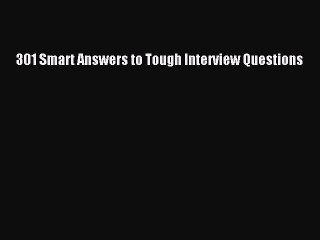 PDF 301 Smart Answers to Tough Interview Questions Free Books
