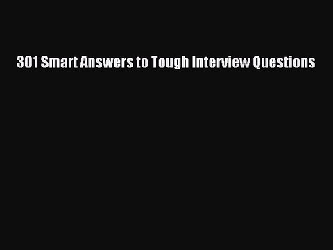 PDF 301 Smart Answers to Tough Interview Questions Free Books