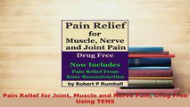 PDF  Pain Relief for Joint Muscle and Nerve Pain Drug Free Using TENS  Read Online