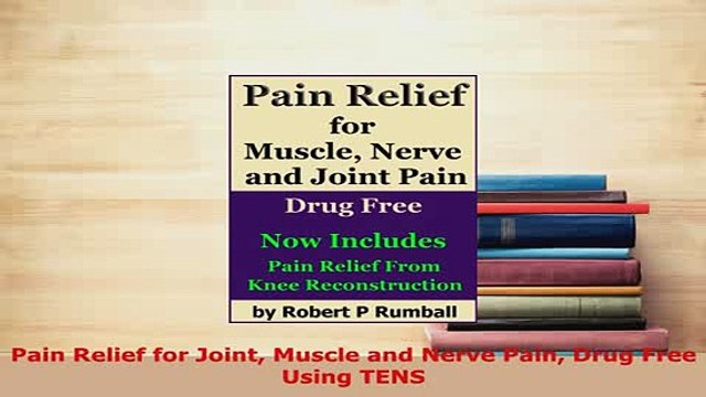 PDF Pain Relief for Joint Muscle and Nerve Pain Drug Free Using TENS Read Online
