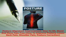 Download  Posture Alignment Improvement How To Sit Stand And Move Pain Free How To Improve Posture  Read Online