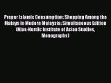 Download Proper Islamic Consumption: Shopping Among the Malays in Modern Malaysia: Simultaneous