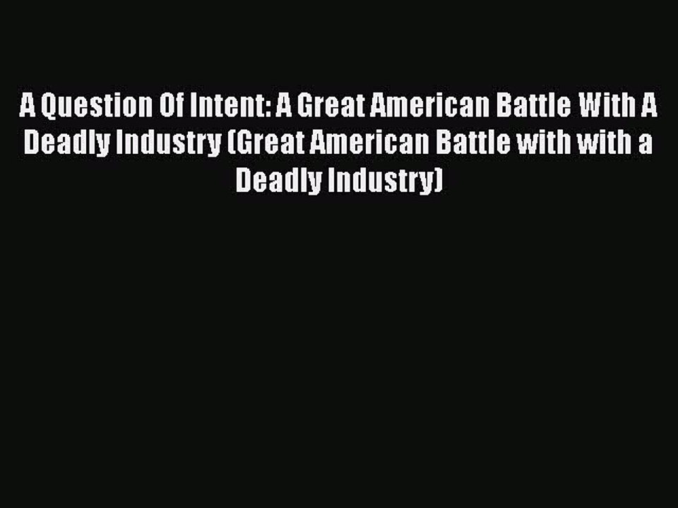 Download A Question Of Intent: A Great American Battle With A Deadly Industry (Great American