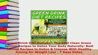 Download  Green Drink Diet Recipes  The Best Clean Green Juicing Recipes to Detox Your Body Free Books