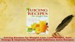 PDF  Juicing Recipes for Weight Loss Lose Weight Gain Energy  Improve Health with Delicious Ebook