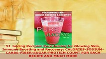 Download  51 Juicing Recipes Pure Juicing for Glowing Skin Immune Boosting and Recovery Free Books
