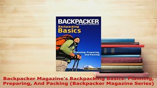 PDF  Backpacker Magazines Backpacking Basics Planning Preparing And Packing Backpacker  EBook