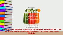 Download  Juicing For Weight Loss A Complete Guide With The 32 Best  Quick Juicing Recipes To Help Read Online