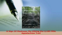 Download  A Sign Of Madness ReHiking the 2185 Mile Appalachian Trail  EBook
