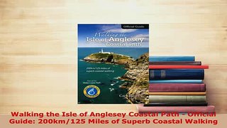 PDF  Walking the Isle of Anglesey Coastal Path  Official Guide 200km125 Miles of Superb  Read Online