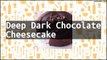 Recipe Deep Dark Chocolate Cheesecake