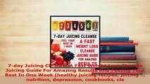 Download  7day Juicing Cleanse A Fast Weight Loss Cleanse Juicing Guide For Amazing Results And Free Books