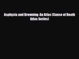 [PDF] Asphyxia and Drowning: An Atlas (Cause of Death Atlas Series) Read Full Ebook
