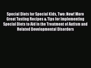 [PDF] Special Diets for Special Kids Two: New! More Great Tasting Recipes & Tips for Implementing