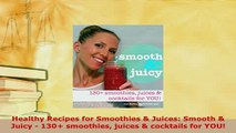 Download  Healthy Recipes for Smoothies  Juices Smooth  Juicy  130 smoothies juices  cocktails Read Online