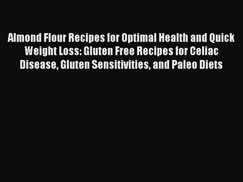 [PDF] Almond Flour Recipes for Optimal Health and Quick Weight Loss: Gluten Free Recipes for