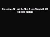 [PDF] Gluten-Free Girl and the Chef: A Love Story with 100 Tempting Recipes [Read] Full Ebook