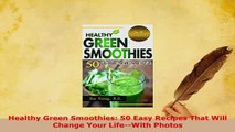 PDF  Healthy Green Smoothies 50 Easy Recipes That Will Change Your LifeWith Photos Ebook