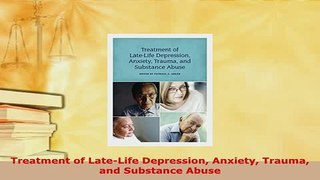 Download  Treatment of LateLife Depression Anxiety Trauma and Substance Abuse  EBook