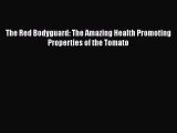 [PDF] The Red Bodyguard: The Amazing Health Promoting Properties of the Tomato [Read] Full