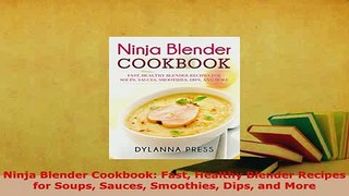 Download  Ninja Blender Cookbook Fast Healthy Blender Recipes for Soups Sauces Smoothies Dips and PDF Book Free