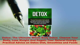 Download  Detox The Ultimate Whole Body Detox  Cleanse Your Body Lose Weight And Regain Your PDF Book Free
