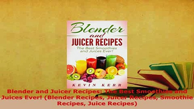 PDF Blender and Juicer Recipes The Best Smoothies and Juices Ever Blender Recipes Juicer PDF Book Free